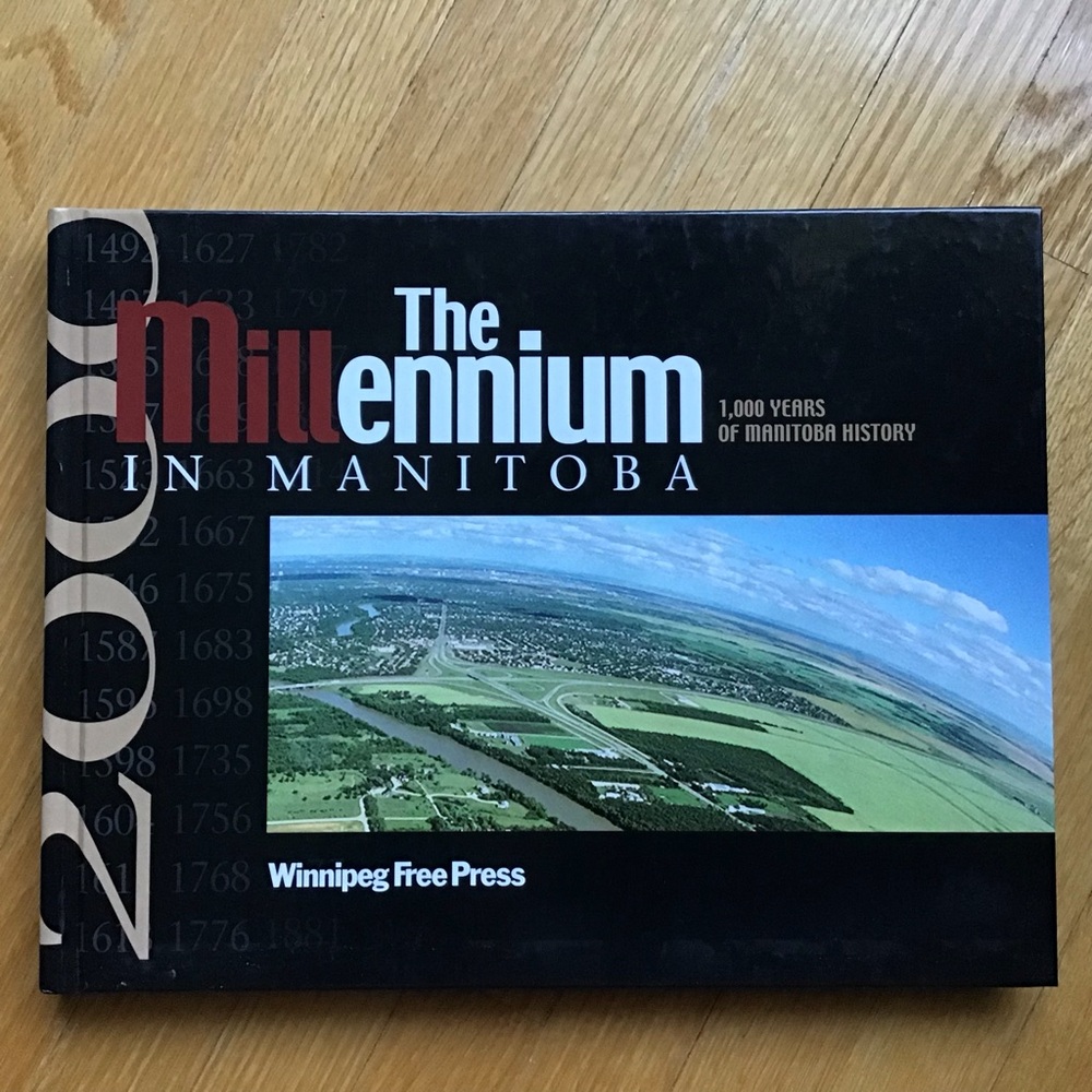 The Millennium in Manitoba 1000 Years of Manitoba History by Buzz Currie
